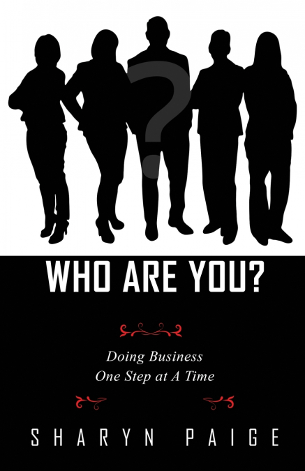 WHO ARE YOU? DOING BUSINESS ONE STEP AT A TIME