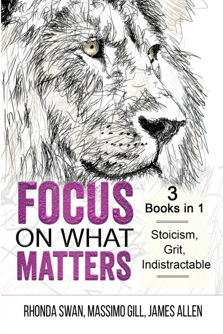 FOCUS ON WHAT MATTERS - 3 BOOKS IN 1 - STOICISM, GRIT, INDIS