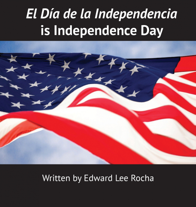EL DIA DE LA INDEPENDENCIA IS INDEPENDENCE DAY