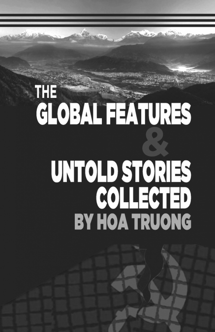 THE GLOBAL FEATURES & UNTOLD STORIES COLLECTED
