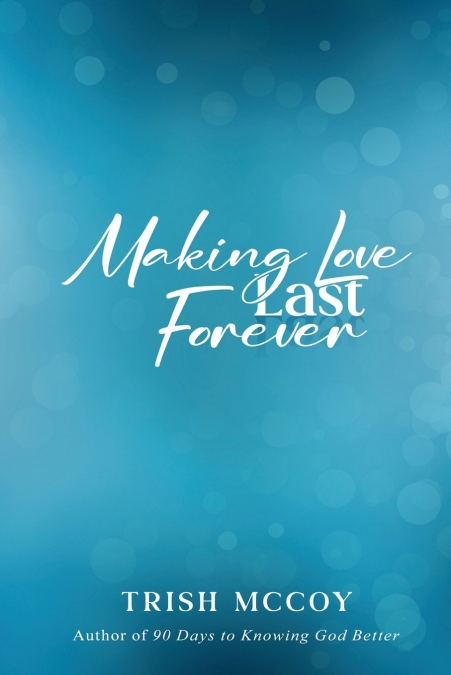 MAKING LOVE LAST FOREVER