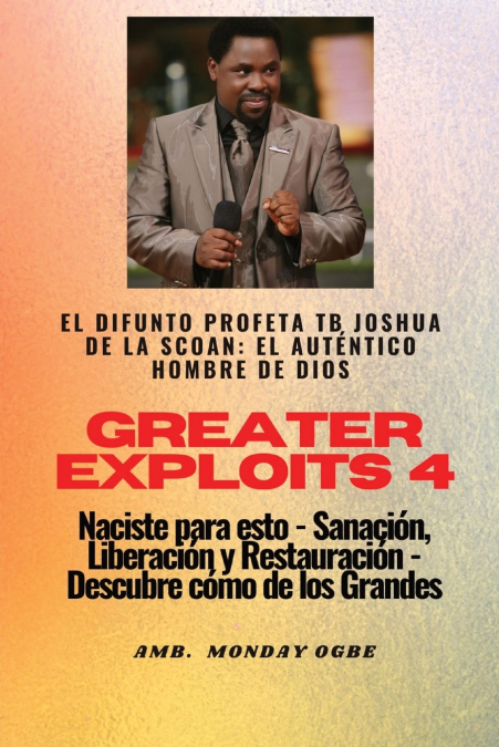 GREATER EXPLOITS - 4 - EL DIFUNTO PROFETA TB JOSHUA DE LA SC