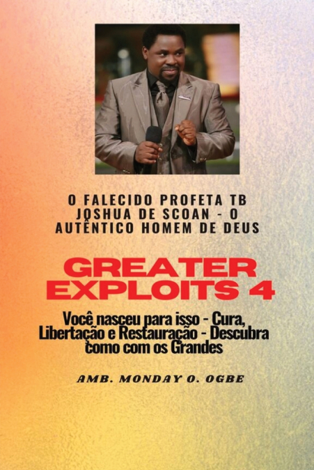 GREATER EXPLOITS - 4 - EL DIFUNTO PROFETA TB JOSHUA DE LA SC