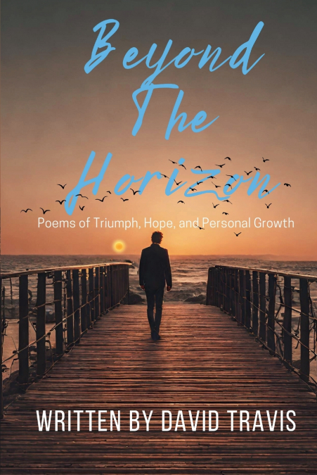 BEYOND THE HORIZONS ( POEMS OF TRIUMPH, HOPE, AND PERSONAL G