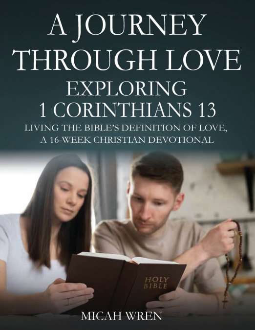 A JOURNEY THROUGH LOVE EXPLORING 1 CORINTHIANS 13