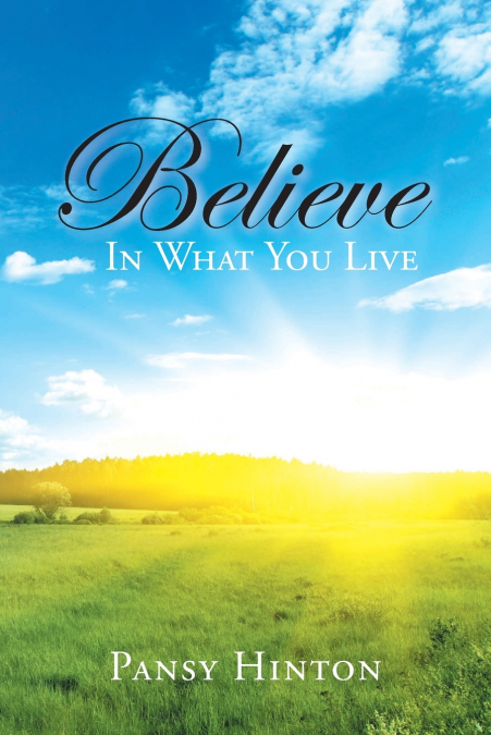 BELIEVE IN WHAT YOU LIVE