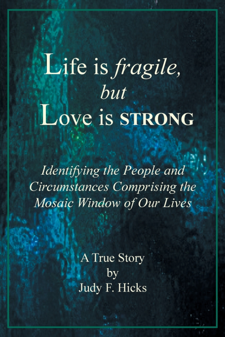 LIFE IS FRAGILE, BUT LOVE IS STRONG