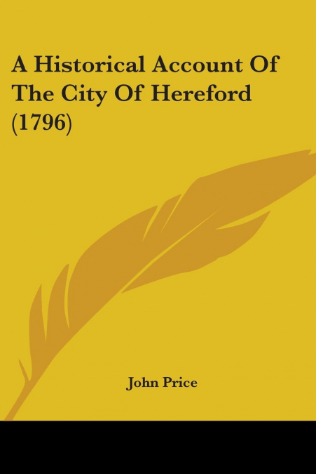 A HISTORICAL ACCOUNT OF THE CITY OF HEREFORD (1796)