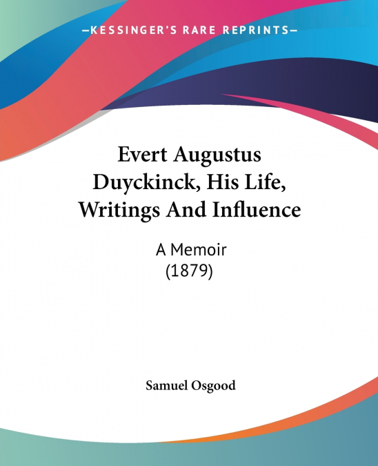 EVERT AUGUSTUS DUYCKINCK, HIS LIFE, WRITINGS AND INFLUENCE