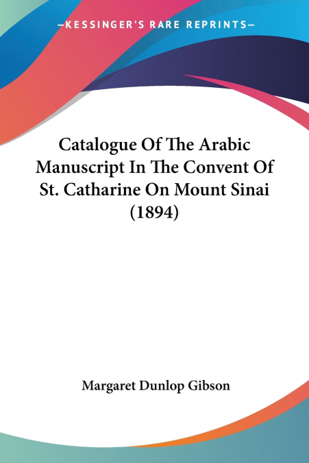 CATALOGUE OF THE ARABIC MANUSCRIPT IN THE CONVENT OF ST. CAT