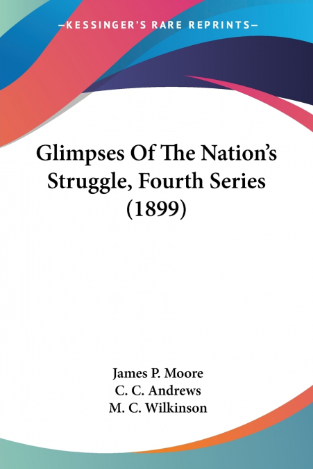 GLIMPSES OF THE NATION?S STRUGGLE, FOURTH SERIES (1899)