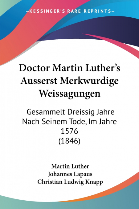 DOCTOR MARTIN LUTHER?S AUSSERST MERKWURDIGE WEISSAGUNGEN
