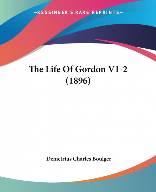 THE LIFE OF GORDON V1-2 (1896)