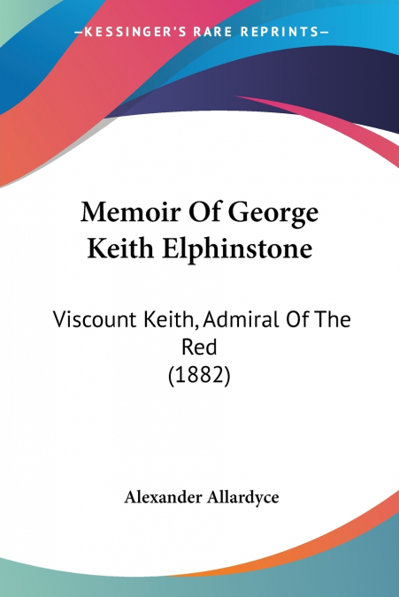 MEMOIR OF GEORGE KEITH ELPHINSTONE