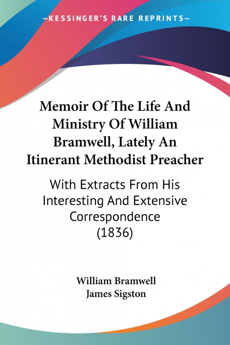 MEMOIR OF THE LIFE AND MINISTRY OF WILLIAM BRAMWELL, LATELY