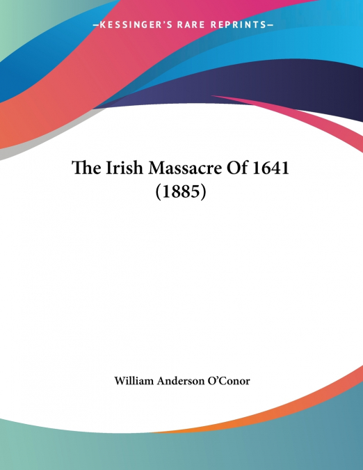 THE IRISH MASSACRE OF 1641 (1885)