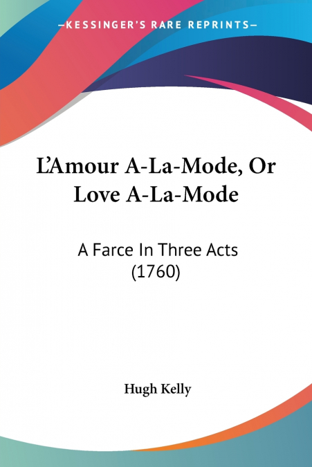 L?AMOUR A-LA-MODE, OR LOVE A-LA-MODE