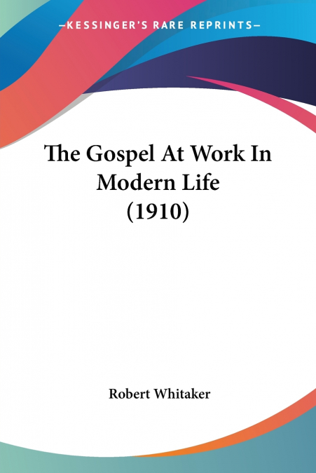 THE GOSPEL AT WORK IN MODERN LIFE (1910)