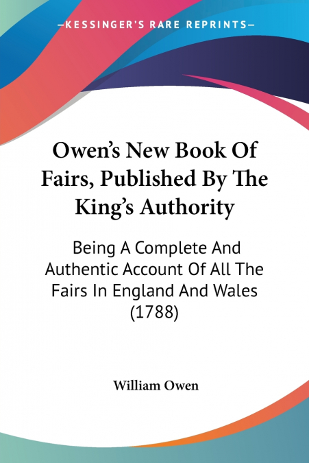 OWEN?S NEW BOOK OF FAIRS, PUBLISHED BY THE KING?S AUTHORITY
