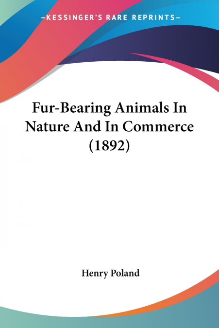 FUR-BEARING ANIMALS IN NATURE AND IN COMMERCE (1892)