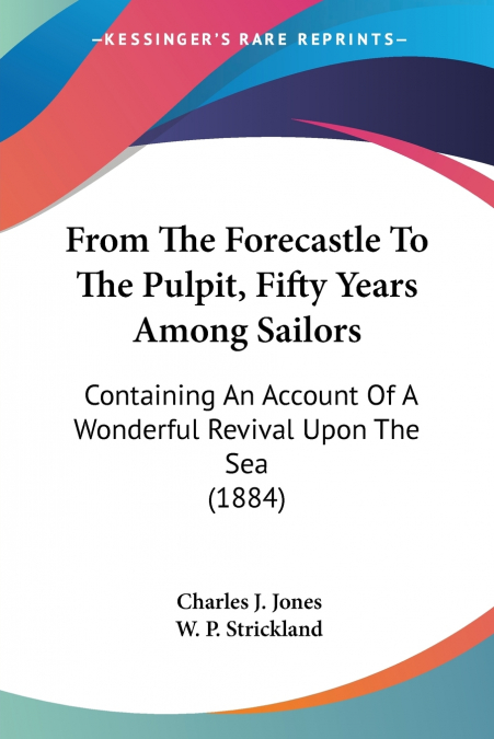 FROM THE FORECASTLE TO THE PULPIT, FIFTY YEARS AMONG SAILORS