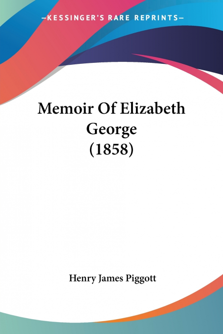MEMOIR OF ELIZABETH GEORGE (1858)
