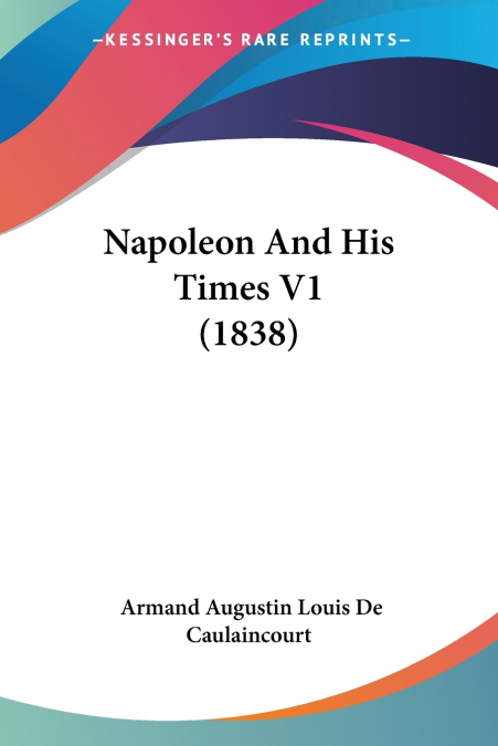 NAPOLEON AND HIS TIMES V1 (1838)