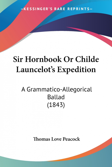 SIR HORNBOOK OR CHILDE LAUNCELOT?S EXPEDITION