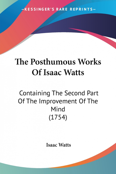 THE POSTHUMOUS WORKS OF ISAAC WATTS