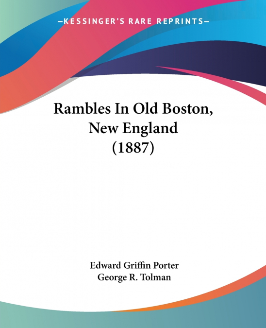 RAMBLES IN OLD BOSTON, NEW ENGLAND (1887)