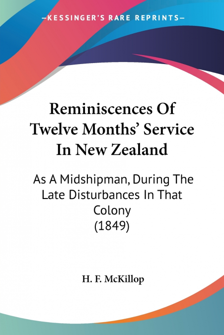 REMINISCENCES OF TWELVE MONTHS? SERVICE IN NEW ZEALAND
