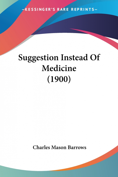 SUGGESTION INSTEAD OF MEDICINE (1900)