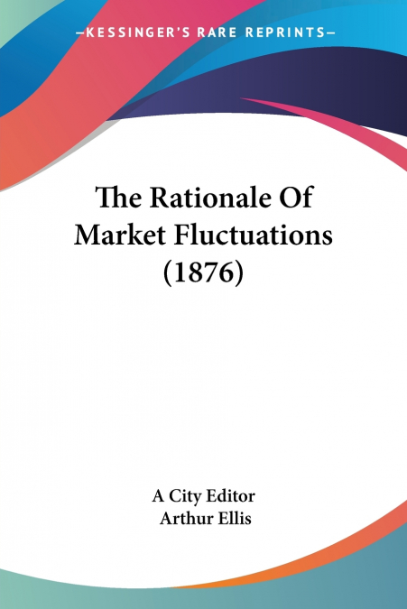 THE RATIONALE OF MARKET FLUCTUATIONS (1876)