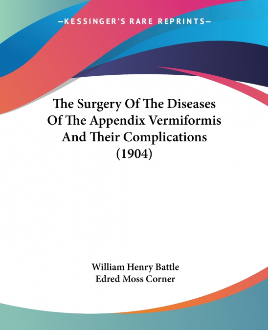 THE SURGERY OF THE DISEASES OF THE APPENDIX VERMIFORMIS AND