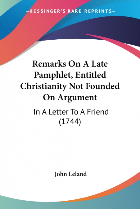 REMARKS ON A LATE PAMPHLET, ENTITLED CHRISTIANITY NOT FOUNDE