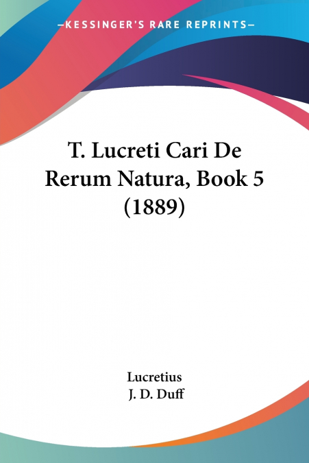 T. LUCRETI CARI DE RERUM NATURA, BOOK 5 (1889)