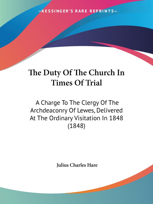 THE DUTY OF THE CHURCH IN TIMES OF TRIAL