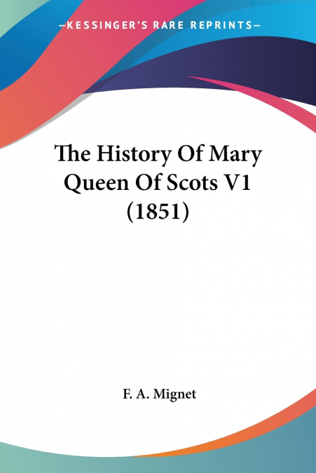 THE HISTORY OF MARY QUEEN OF SCOTS V1 (1851)
