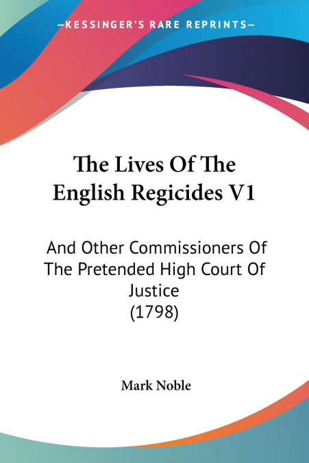 THE LIVES OF THE ENGLISH REGICIDES V1