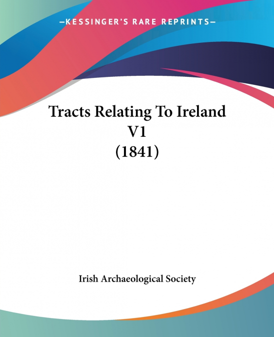 TRACTS RELATING TO IRELAND V1 (1841)
