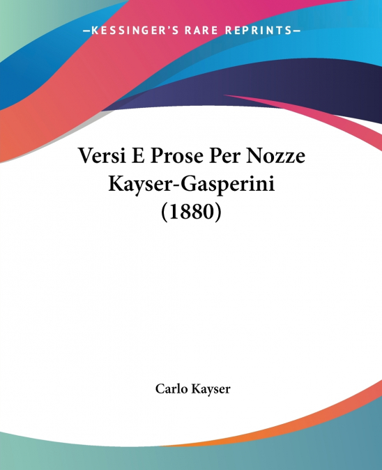 VERSI E PROSE PER NOZZE KAYSER-GASPERINI (1880)