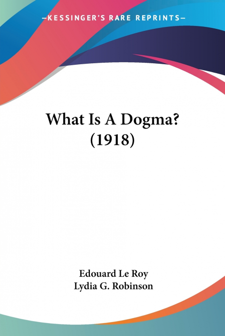 WHAT IS A DOGMA? (1918)