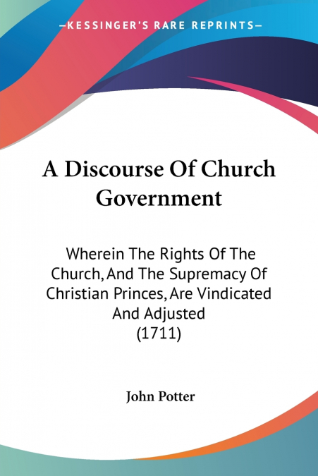 A DISCOURSE OF CHURCH GOVERNMENT