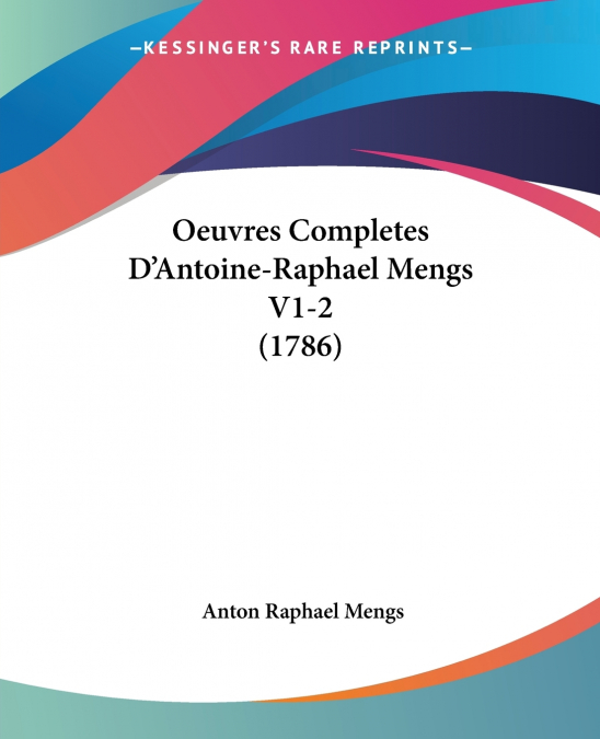 OEUVRES COMPLETES D?ANTOINE-RAPHAEL MENGS V1-2 (1786)