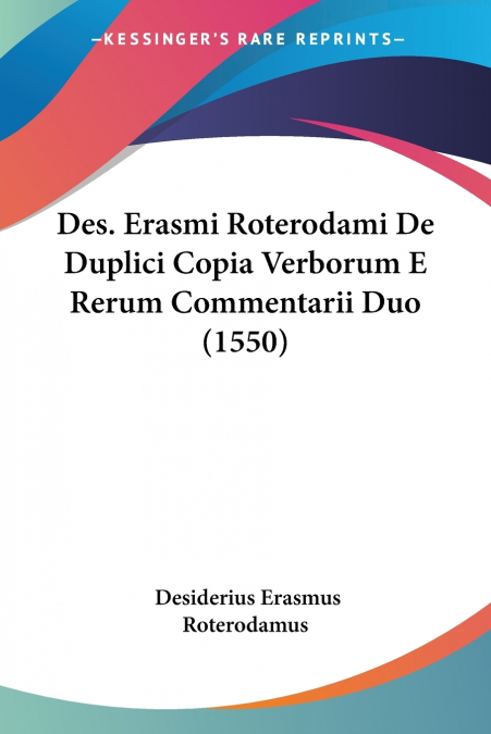 DES. ERASMI ROTERODAMI DE DUPLICI COPIA VERBORUM E RERUM COM