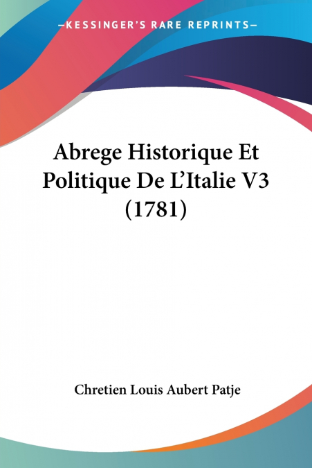 ABREGE HISTORIQUE ET POLITIQUE DE L?ITALIE V3 (1781)