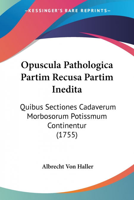 OPUSCULA PATHOLOGICA PARTIM RECUSA PARTIM INEDITA