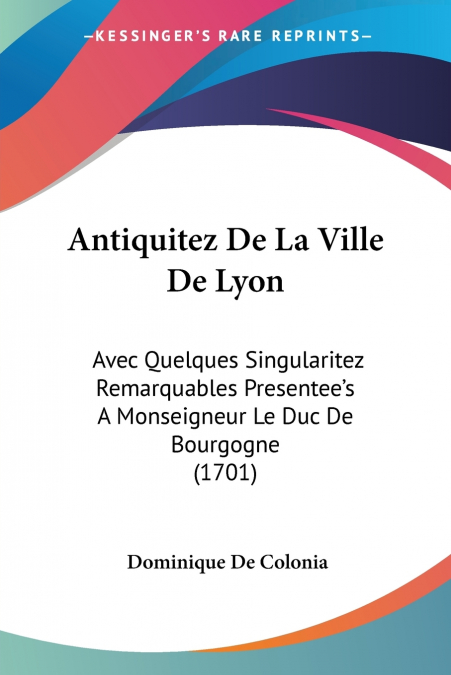 ANTIQUITEZ DE LA VILLE DE LYON