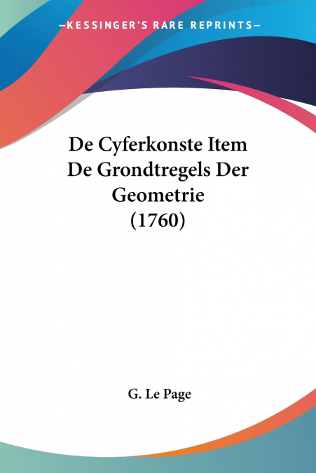DE CYFERKONSTE ITEM DE GRONDTREGELS DER GEOMETRIE (1760)