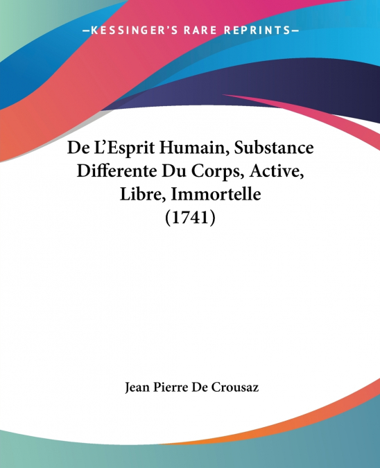 DE L?ESPRIT HUMAIN, SUBSTANCE DIFFERENTE DU CORPS, ACTIVE, L